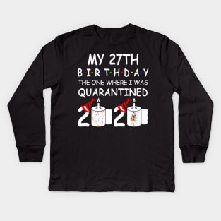 My 27th Birthday The One Where I Was Quarantined 2020 Kids Long Sleeve T-Shirt